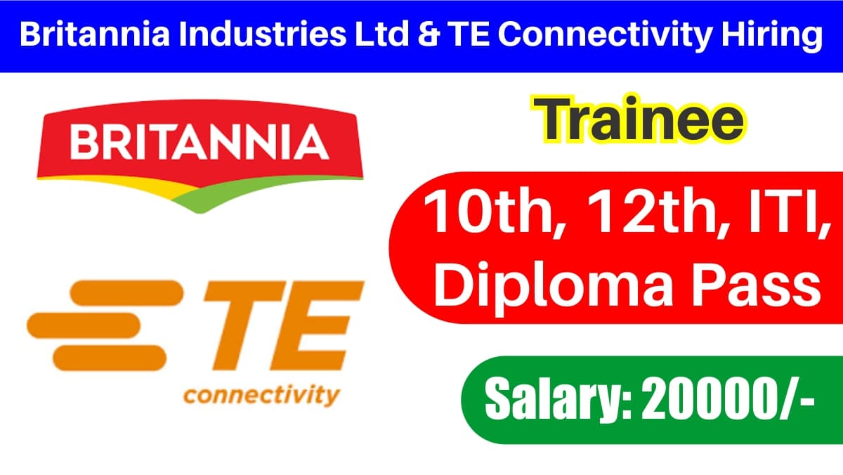 Britannia Industries Ltd & TE Connectivity Hiring