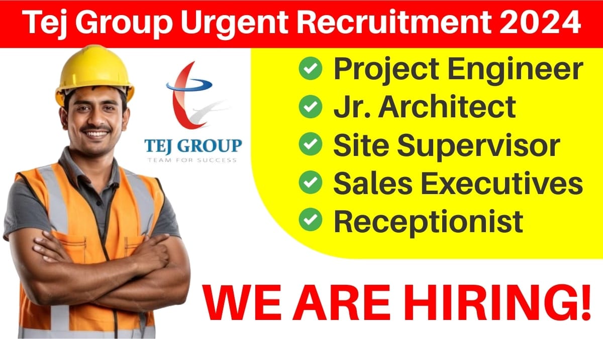 Tej Group Urgent Recruitment 2024