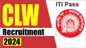 CLW Recruitment 2024 | ITI Pass Candidates Jobs | Railways Jobs | Located in Chittaranjan, West Bengal, India