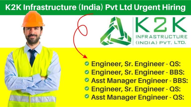 K2K Infrastructure (India) Pvt Ltd Urgent Hiring