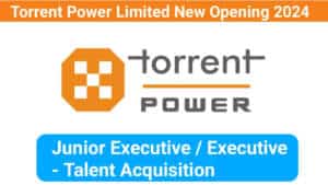 Torrent Power Limited New Opening 2024 | Junior Executive Jobs 2024 | Construction Jobs 2024