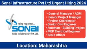 Sonai Infrastructure Pvt Ltd Urgent Hiring 2024 | Location: Maharashtra | Construction Job 2024