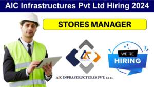 AIC Infrastructures Pvt Ltd Hiring 2024 | Hiring for Store Manager Position in Bangalore, India