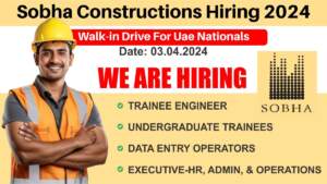 Sobha Constructions Hiring 2024 | Walk-in Drive For Uae Nationals | Electrical, Mechanical, Civil Engineering Jobs