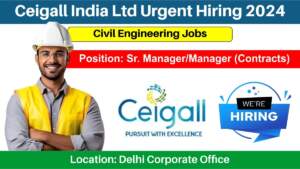 Ceigall India Ltd Urgent Hiring 2024 | Hiring for Sr. Manager & Manager Position | Civil Engineering Jobs