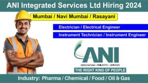 ANI Integrated Services Ltd Hiring 2024 | Hiring for Electrician, Electrical Engineer, Instrument Technician, Instrument Engineer in Different Locations