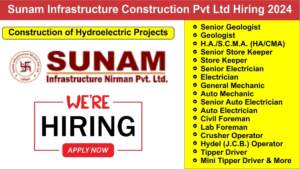 Sunam Infrastructure Construction Pvt Ltd Hiring 2024 | Hiring for Multiple Positions | Construction of Hydroelectric Projects