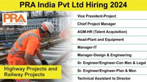 PRA India Pvt Ltd Hiring 2024 | Highway Projects and Railway Projects | Hiring for Multiple Positions