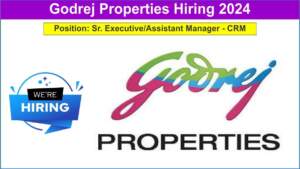 Godrej Properties Hiring 2024 | Hiring for Sr. Executive & Assistant Manager | Wadala & Bhandup Locations