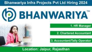 Bhanwariya Infra Projects Pvt Ltd Hiring 2024 | Hiring for HR Manager, Chartered Accountant, Accountant, Tally Operator