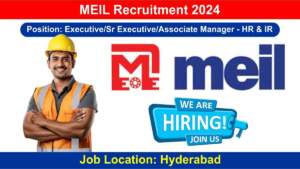 MEIL Recruitment 2024 | Hiring for Executive, Sr Executive, Associate Manager – HR & IR | Hyderabad Location