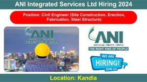 ANI Integrated Services Ltd Hiring 2024 | Hiring for Site Construction, Erection, Fabrication, Steel Structure | Civil Engineering Jobs