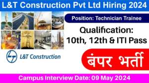 L&T Construction Pvt Ltd Hiring 2024 | Hiring for Technician Trainee Position | Freshers | 10th, 12th & ITI Pass