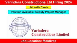 Varindera Constructions Ltd Hiring 2024 | Hiring for Deputy Project Manager | Civil Engineering Jobs