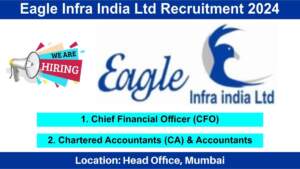 Eagle Infra India Ltd Recruitment 2024 | Hiring for Chief Financial Officer, Chartered Accountants (CA) & Accountants