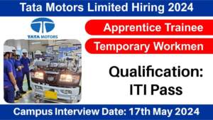 Tata Motors Limited Hiring 2024 | Hiring for Apprentice Trainee, Temporary Workmen | ITI Pass Candidates