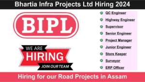 Bhartia Infra Projects Ltd Hiring 2024 | Hiring for our Road Projects in Assam