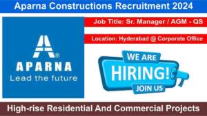 Aparna Constructions Recruitment 2024 | Hiring for Sr. Manager & AGM – QS | High-rise Residential And Commercial Projects