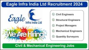 Eagle Infra India Ltd Recruitment 2024 | Hiring for Civil Engineers, Structural Engineers, Project Managers & More