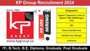 KP Group Recruitment 2024 | Hiring for Engineer, Supervisors, Lead, Sr. Engineer, AM, DM, Manager & More | ITI, B.Tech, B.E, Diploma, Graduate, Post Graduate