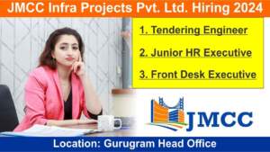 JMCC Infra Projects Pvt. Ltd. Hiring 2024 | Hiring for Tendering Engineer, Junior HR Executive & Front Desk Executive in Gurugram Head Office