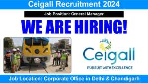 Ceigall Recruitment 2024 | Hiring for General Manager Project Coordination for Metro Projects | Corporate Office in Delhi & Chandigarh