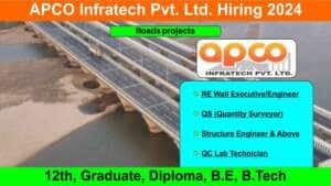 APCO Infratech Pvt. Ltd. Hiring 2024 | Hiring for Road Projects | 12th, Graduate, Diploma, B.E, B.Tech