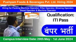 Pushpam Foods & Beverages Pvt. Ltd. Hiring 2024 | Hiring for Packing Machine Operator, Filler Operator, Blowing Operator, Depal Operator & More