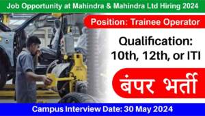 Job Opportunity at Mahindra & Mahindra Ltd Hiring 2024 | Hiring for Trainee Operatior in Chakan, Pune | 10th, 12th, ITI Pass