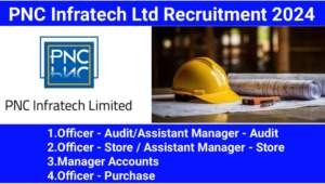 PNC Infratech Ltd Hiring 2024 | Diploma, Graduate and Post Graduate | Apply Now