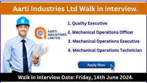 Aarti Industries Ltd Walk in interview | Hiring for Quality Executive, Mechanical Operations Officer, Mechanical Operations Executive, Mechanical Operations Technician