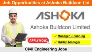 Job Opportunities at Ashoka Buildcon Ltd | Hiring for Manager – Planning & QA/QC Manager | Civil Engineering Jobs