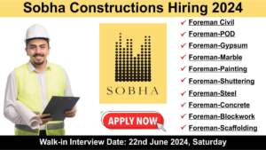 Sobha Constructions Hiring 2024 | Walk in Interview 22nd June 2024 | Hirng for Multiple Positions