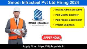 Smodi Infrasteel Pvt Ltd Hiring 2024 | Hiring for HR and Admin Executive, PEB Quality Engineer, PEB Project Coordinator & Project Engineers