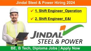 Jindal Steel & Power Hiring 2024 | Hiring for Shift Engineer_Operation & Shift Engineer_E&I | BE, B Tech, Diploma Jobs