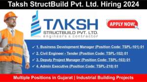 Taksh StructBuild Pvt. Ltd. Hiring 2024 | Hiring for Multiple Positions in Gujarat | Industrial Building Projects