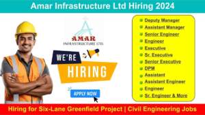 Amar Infrastructure Ltd Hiring 2024 | Hiring for Six-Lane Greenfield Project | Civil Engineering Jobs