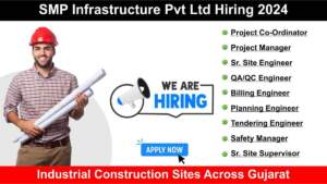 SMP Infrastructure Pvt Ltd Hiring 2024 | Hiring for Multiple Positions in Industrial Construction Sites Across Gujarat