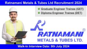 Ratnamani Metals & Tubes Ltd Recruitment 2024 | Walk-In Interview 9th July 2024 | Hiring for Graduate & Diploma Engineer Trainee