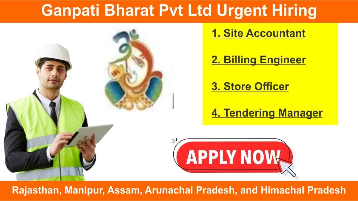 Ganpati Bharat Pvt Ltd Urgent Hiring