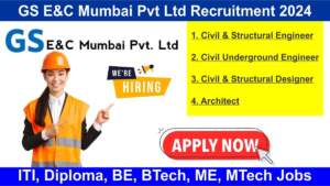 GS E&C Mumbai Pvt Ltd Recruitment 2024 | Hiring for Multiple Positions | ITI, Diploma, BE, BTech, ME, MTech Jobs