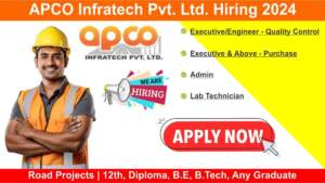 APCO Infratech Pvt. Ltd. Hiring 2024 | Road Projects | 12th, Diploma, B.E, B.Tech, Any Graduate