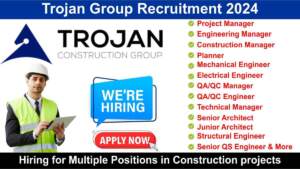 Trojan Group Recruitment 2024 | Hiring for Multiple Positions in Construction projects