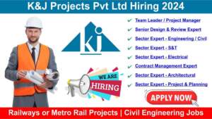 K&J Projects Pvt Ltd Hiring 2024 | Hiring for Multiple Positions in Railways or Metro Rail Projects | Civil Engineering Jobs