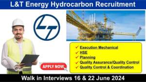 L&T Energy Hydrocarbon Recruitment | Walk in Interviews 16 & 22 June 2024 | Oil & Gas EPC Projet