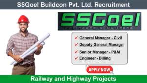 SSGoel Buildcon Pvt. Ltd. Recruitment | Hiring for Railway and Highway Projects in Multiple Positions