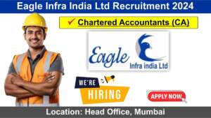 Eagle Infra India Ltd Recruitment 2024 | Hiring for Chartered Accountants Position | Head Office, Mumbai Location