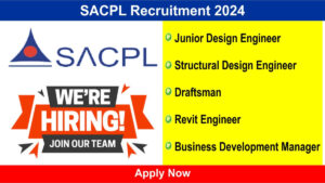 SACPL Recruitment 2024: Hiring for Junior Design Engineer, Structural Design Engineer, Draftsman, Revit Engineer & More