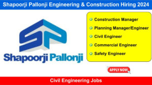 Shapoorji Pallonji Engineering & Construction Hiring 2024: Hiring for Multiple Positions, Civil Engineering Jobs