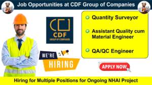 Job Opportunities at CDF Group of Companies | Hiring for Multiple Positions for Ongoing NHAI Project | Apply Now